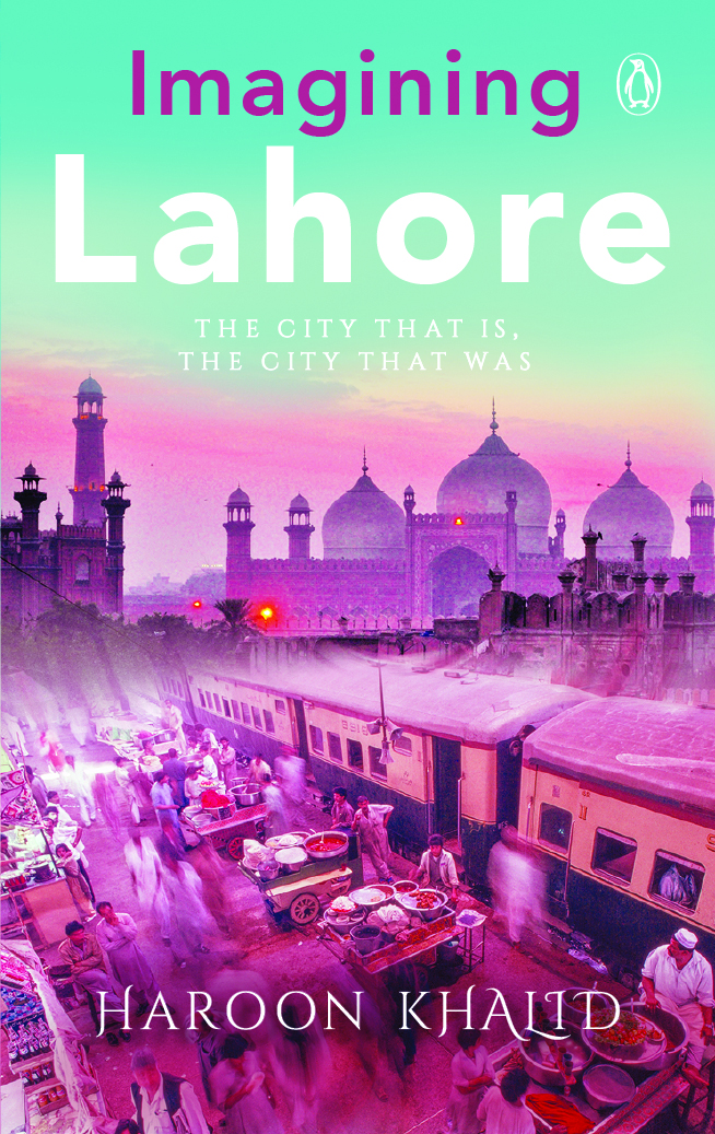 Imagining Lahore: The city that is, the city that was