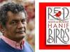 Mohammed Hanif’s 'Red Birds' longlisted for Rathbones Folio Prize 2019