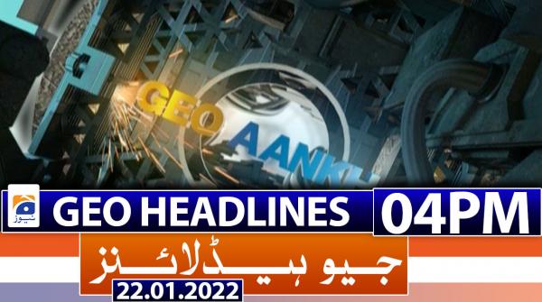 Geo News Headlines 04 PM | 22nd january 2022