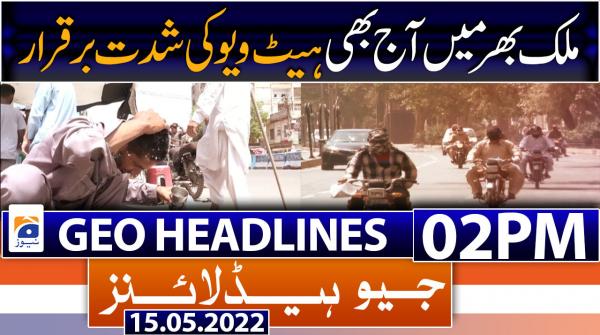 Geo News Headlines 02 PM | 15th May 2022