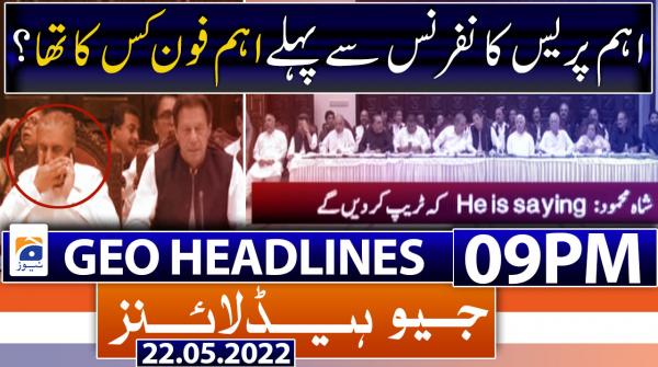 Geo News Headlines 09 PM |  22nd May 2022