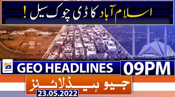 Geo News Headlines 09 PM | 23rd May 2022