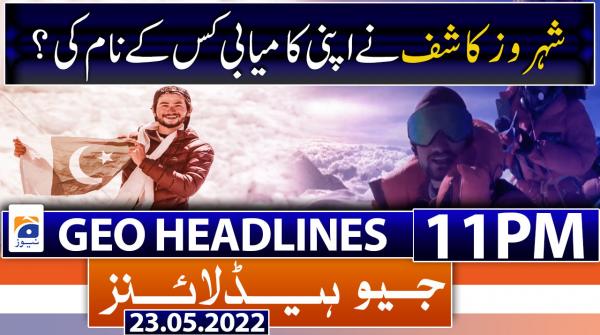 Geo News Headlines 11 PM | 23rd May 2022