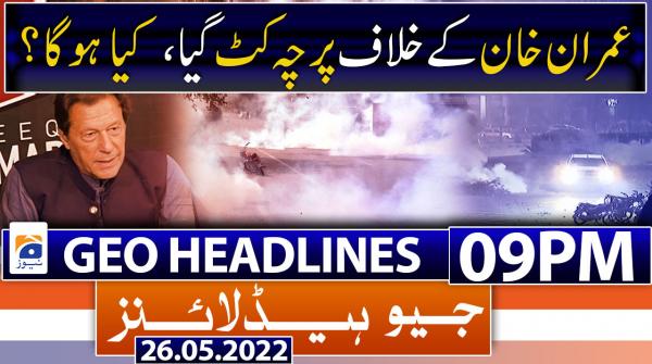 Geo News Headlines 9 PM |  26th May 2022