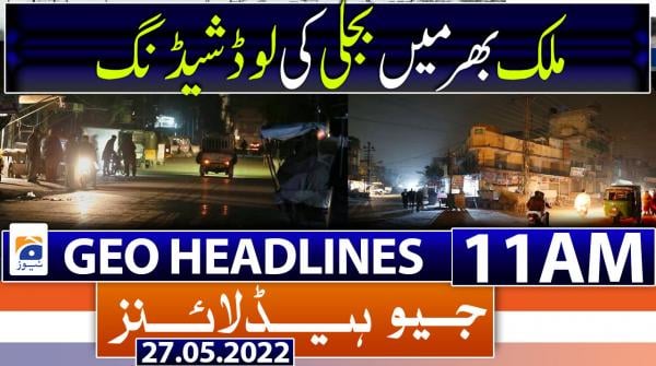 Geo News Headlines 11 AM | 27th May 2022