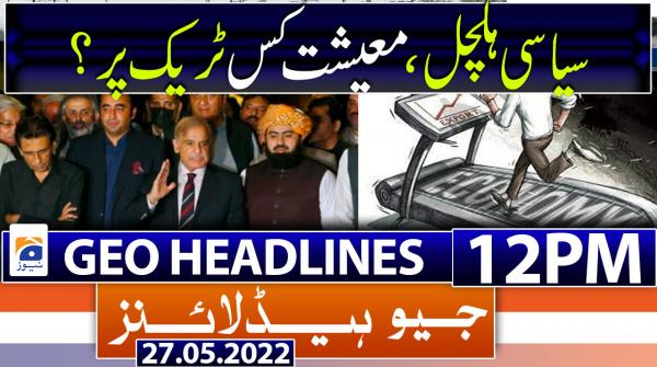 Geo News Headlines 12 PM | 27th May 2022