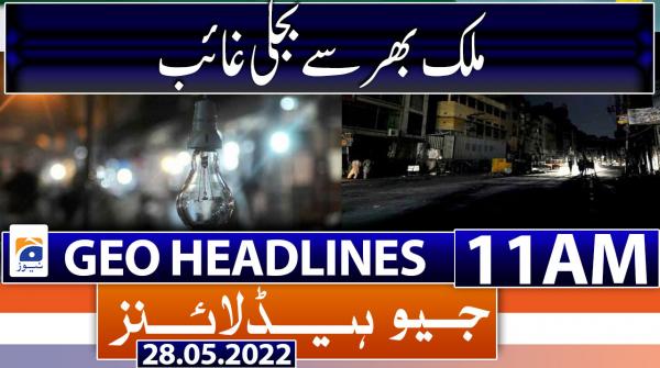 Geo News Headlines 11 AM | 28th May 2022