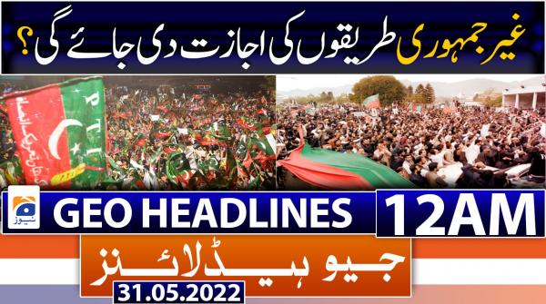 Geo News Headlines 12 AM | 31 May 2022