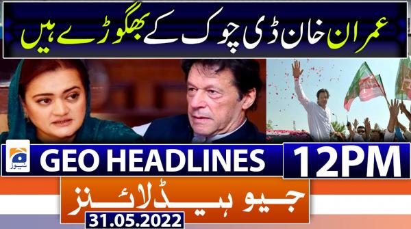 Geo News Headlines 12 PM | 31st May 2022
