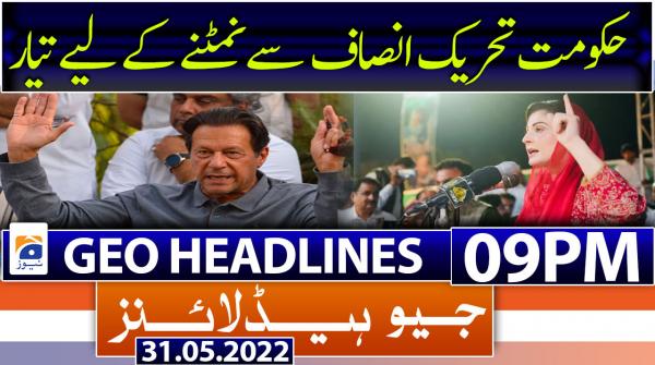 Geo News Headlines Today 9 PM | Maryam Nawaz | Imran Khan - 31 May 2022