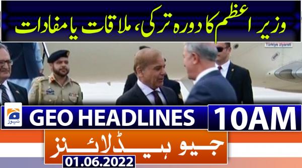 Geo News Headlines 10 AM | 1st June 2022