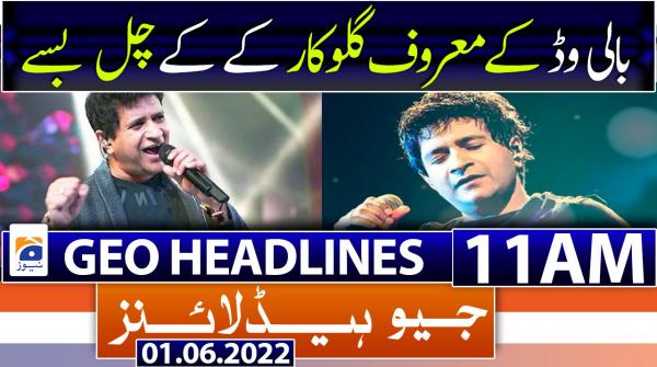 Geo News Headlines 11 AM | 1st June 2022