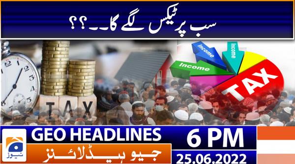 Geo News Headlines Today 6 PM | 25 June 2022