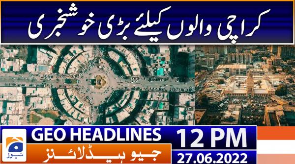Geo News Headlines 12 PM | 27th June 2022