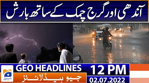 Geo News Headlines 12 PM | 2nd July 2022