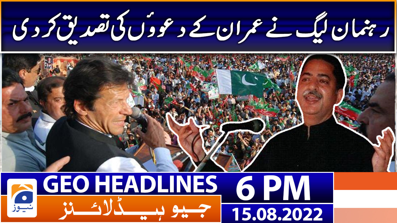 Geo News Headlines 6 PM | 15th August 2022 | TV Shows - geo.tv