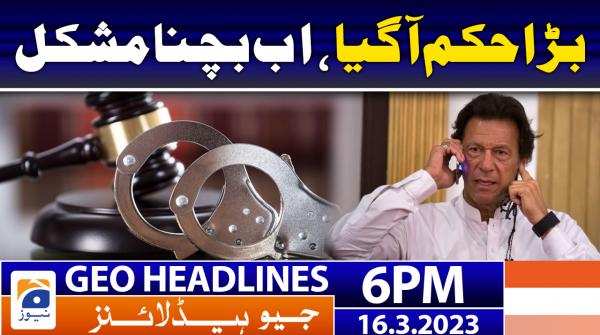 Geo News Headlines 6 PM | 16 March 2023