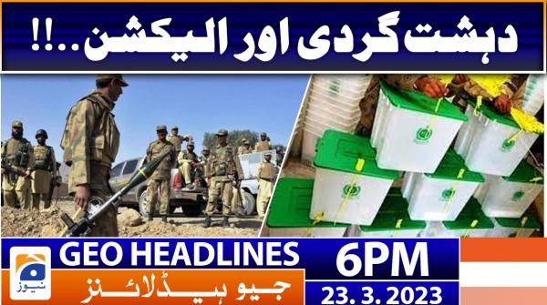 Geo News Headlines 6 PM | 23 March 2023