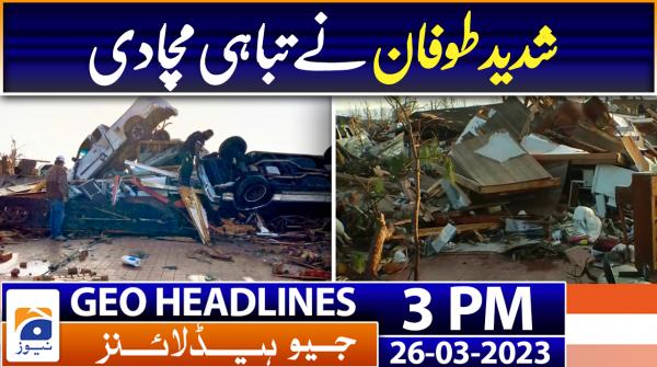 Geo Headlines 3 PM | 26th March 2023