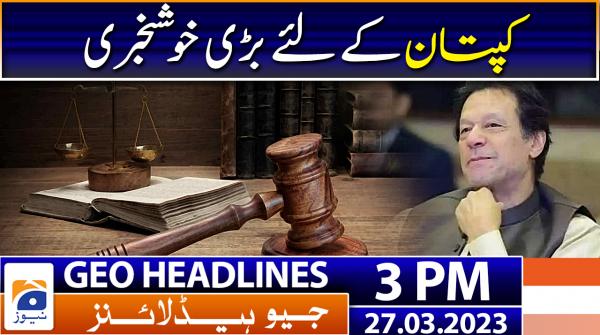 Geo Headlines 3 PM | 27th March 2023