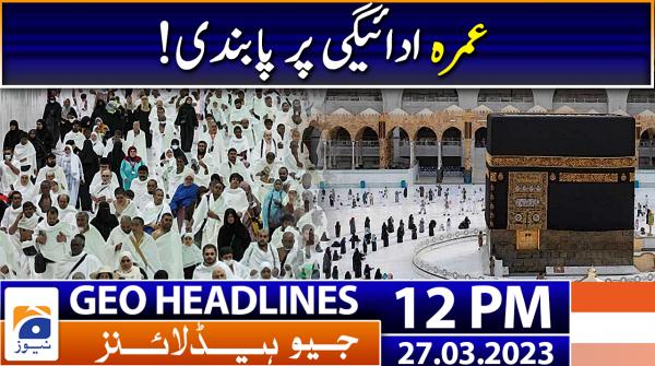 Geo Headlines 12 PM | 27th March 2023