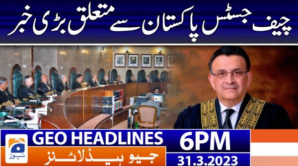 Geo News Headlines 6 PM | 31 March 2023