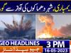 Geo Headlines 3 PM | 16th May 2023