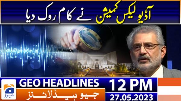 Geo Headlines Today 12 PM | 27th May 2023