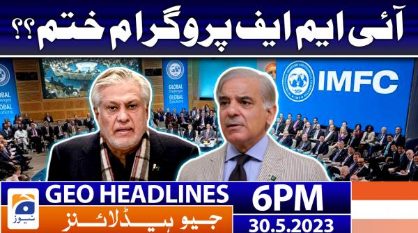 Geo News Headlines 6 PM | 30 May 2023