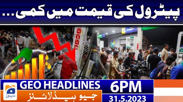 Geo News Headlines 6 PM | 31 May 2023