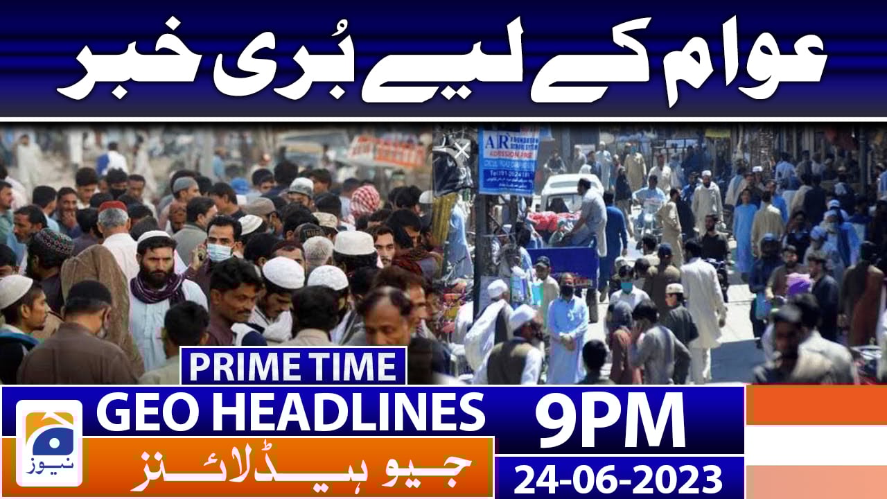 Geo News Headlines 9 PM | 24 June 2023 | TV Shows - geo.tv