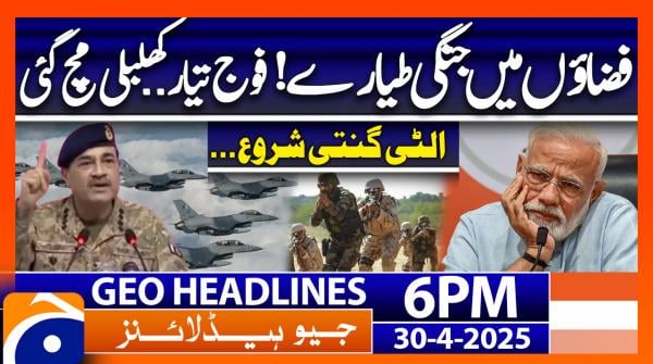Geo News Headlines 6 PM | 30th April 2025