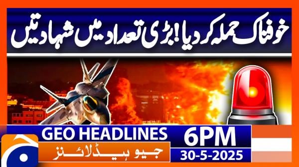 Geo News Headlines 6 PM - 30th May 2025