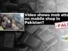 Fact-check: Viral video of mob attack on mobile shop did not occur in Pakistan