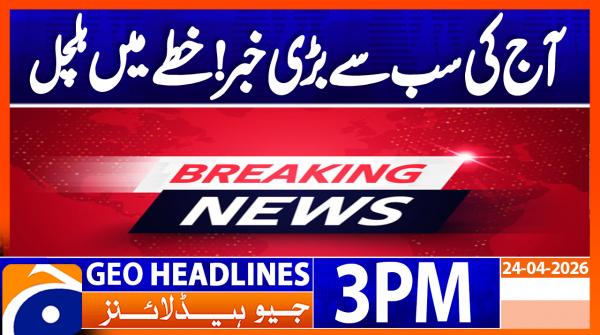 Geo Headlines 3PM | 24 April 2026