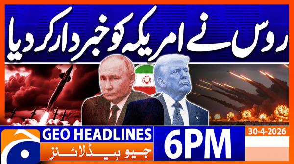 Geo Headlines 6 PM | 30th April 2026