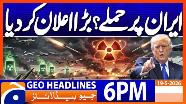 Geo Headlines 6 PM | 19th May 2026