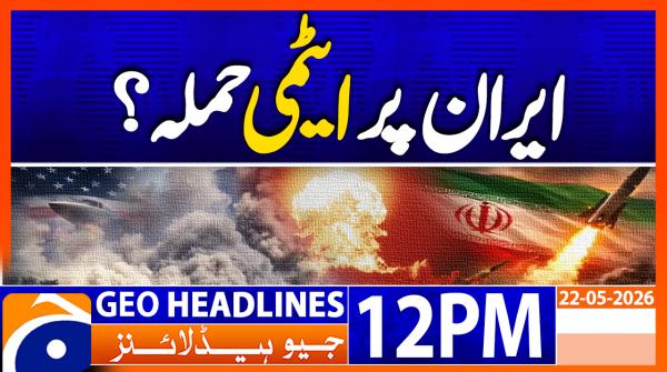Geo Headlines 12PM | 22 May 2026