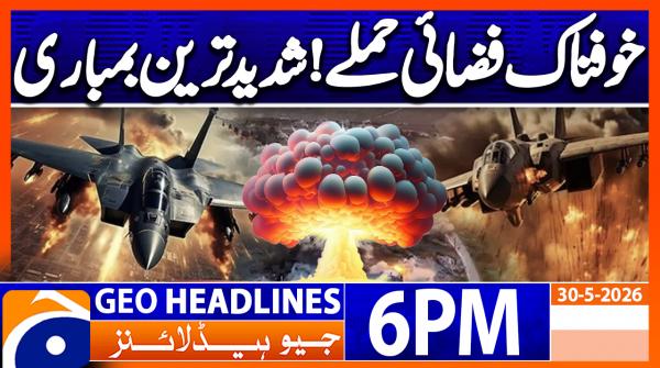 Geo Headlines 6 PM | 30th May 2026