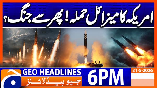 Geo Headlines 6 PM | 31 May 2026