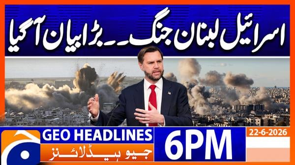 Geo Headlines 6 PM | 22nd June 2026