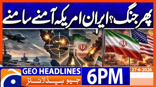 Geo Headlines 6 PM | 27th June 2026