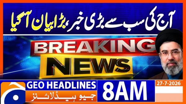 Geo News Headlines 8 AM | 27th July 2026