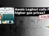 Fact-check: No evidence Awais Leghari called for higher gas prices